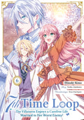 7th Time Loop: The Villainess Enjoys a Carefree Life Married to Her Worst Enemy! 6 (Manga)