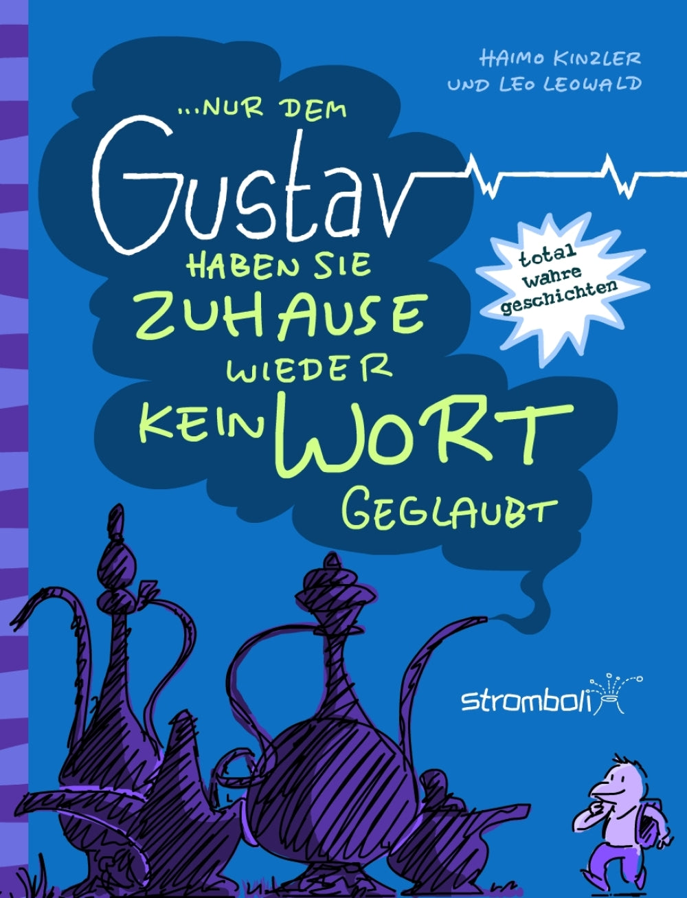 …nur dem Gustav haben sie Zuhause wieder kein Wort geglaubt
