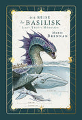 Lady Trents Memoiren 3: Die Reise der Basilisk | Neuausgabe mit gestaltetem Farbschnitt